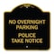 Signmission No Overnight Parking-Police Take, Black & Gold Aluminum Architectural Sign, 18" x 18", BG-1818-23839 A-DES-BG-1818-23839 - alternate 1